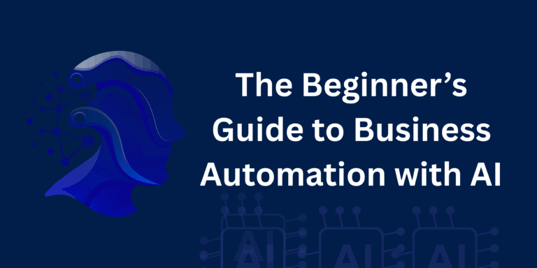 The Beginner’s Guide to Business Automation with AI